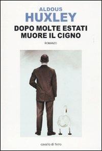 Dopo molte estati muore il cigno - Aldous Huxley - copertina