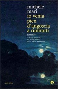 Io venìa pien d'angoscia a rimirarti - Michele Mari - copertina