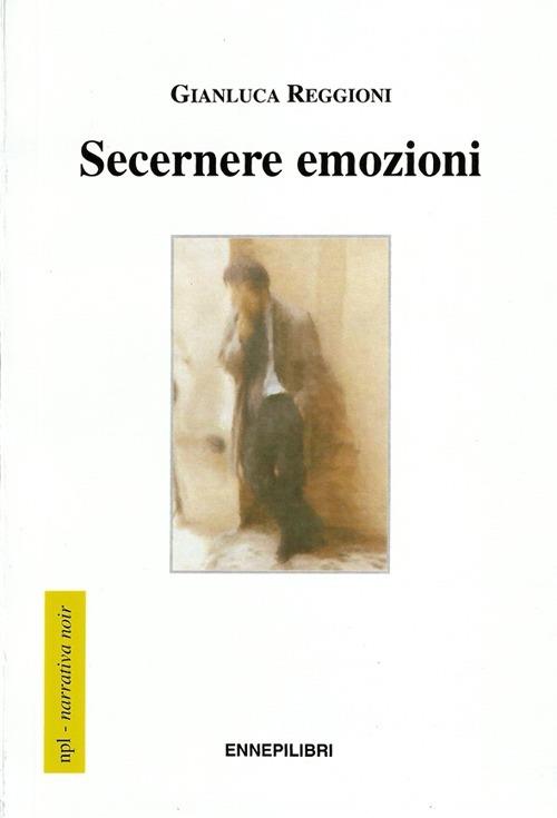 Secernere emozioni - Gianluca Reggioni - copertina