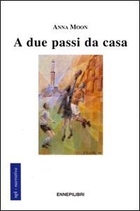 A due passi da casa - Anna Moon - copertina