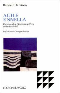 Agile e snella. Come cambia l'impresa nell'era della flessibilità - Bennett Harrison - copertina