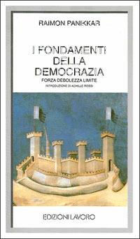 I fondamenti della democrazia. Forza, debolezza, limiti - Raimon Panikkar - copertina