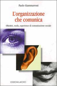 L' organizzazione che comunica. Obiettivi, ruolo, esperienze di comunicazione sociale - Paolo Giammarroni - copertina