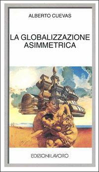 La globalizzazione asimmetrica - Alberto Cuevas - copertina