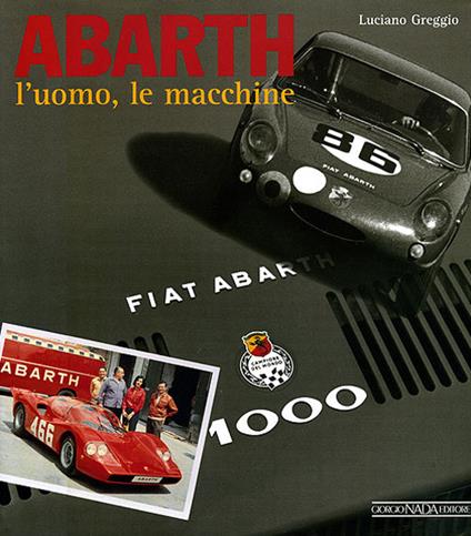 Abarth. L'uomo, le macchine. Ediz. illustrata - Luciano Greggio - copertina