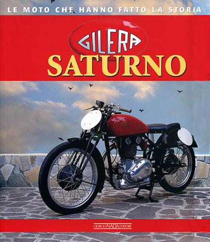 Gilera Saturno. Ediz. illustrata - Brizio Pignacca - copertina