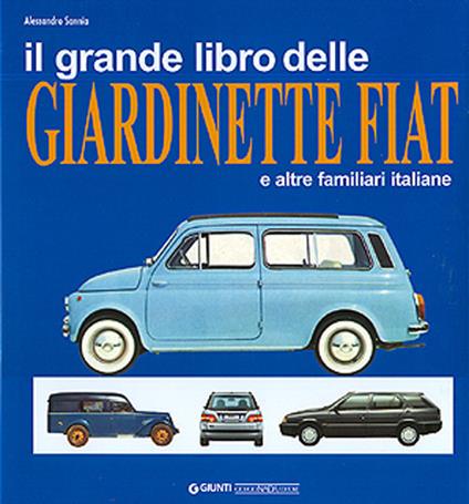 Il grande libro delle giardinette Fiat e altre familiari italiane. Ediz. illustrata - Alessandro Sannia - copertina