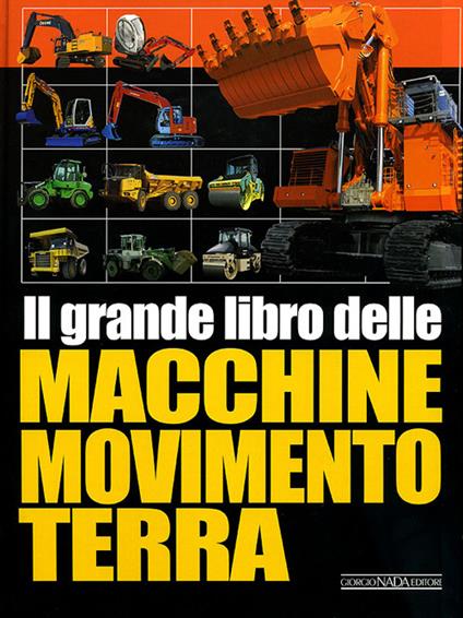 Il grande libro delle macchine movimento terra. Ediz. illustrata - copertina