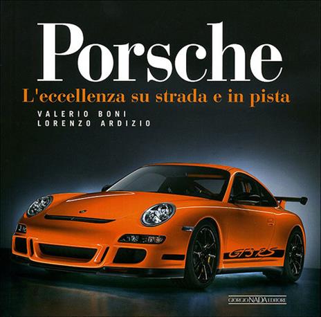 Porsche. L'eccellenza su strada e in pista. Ediz. illustrata - Valerio Boni,Lorenzo Ardizio - copertina