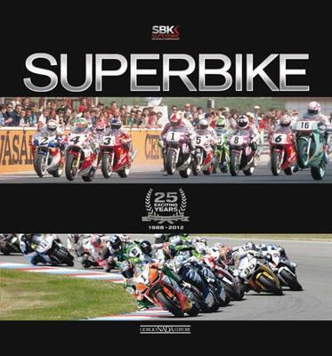 Superbike. 25 exciting years. 1988-2012. Ediz. italiana e inglese - Claudio Porrozzi,Gordon Ritchie - copertina