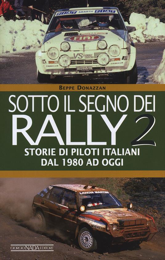 Sotto il segno dei rally. Vol. 2: Storie di piloti italiani dal 1980 ad oggi - Beppe Donazzan - copertina