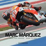 Marc Márquez. Nato per vincere. Ediz. italiana e inglese