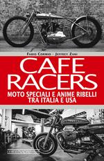 Cafe Racers. Moto speciali e anime ribelli tra Italia e USA