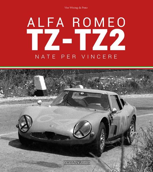 Alfa Romeo TZ-TZ2. Nate per vincere. Ediz. illustrata - Vito Witting da Prato - copertina