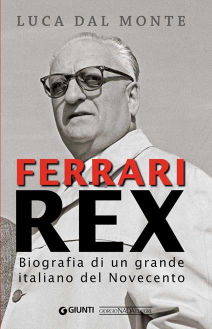 Ferrari rex. Biografia di un grande italiano del Novecento - Luca Dal Monte - ebook