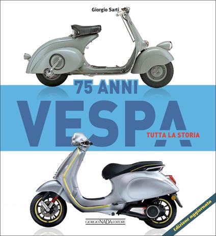 Vespa 75 anni tutta la storia - Giorgio Sarti - copertina