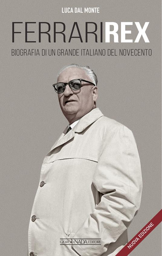 Ferrari rex. Biografia di un grande italiano del Novecento. Nuova ediz. -  Luca Dal Monte - Libro - Nada - Ferrari | IBS