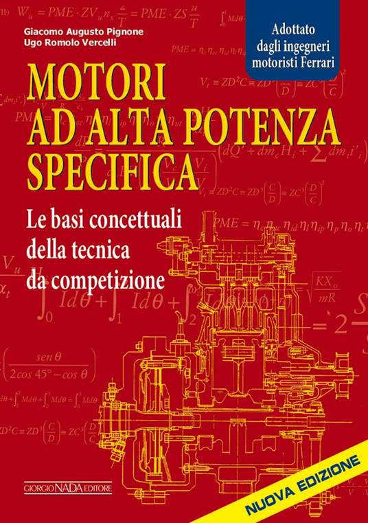 Motori ad alta potenza specifica. Le basi concettuali della tecnica da competizione - Giacomo A. Pignone,Ugo R. Vercelli - copertina