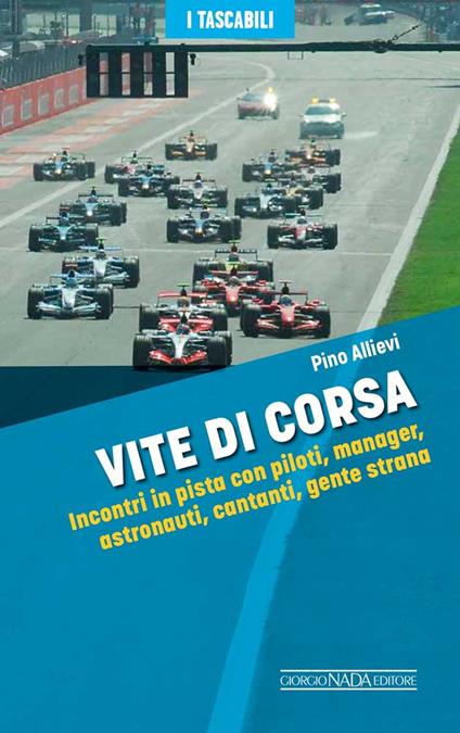 Vite di corsa. Incontri in pista con piloti, manager, astronauti, cantanti, gente strana - Pino Allievi - copertina