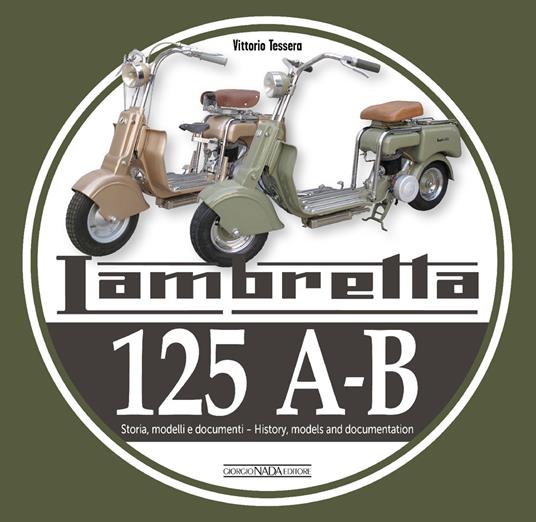 Lambretta 125 A-B. Storia, modelli e documenti-History, models and documents. Ediz. bilingue - Vittorio Tessera - copertina