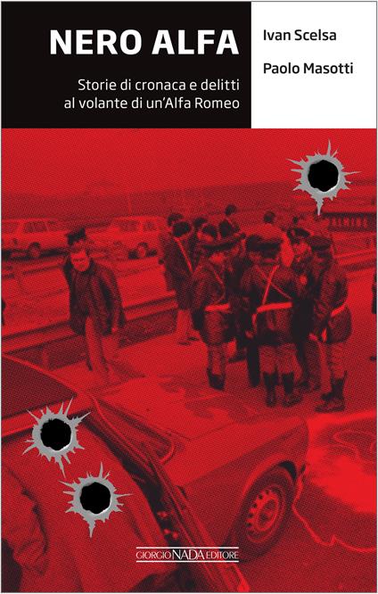 Nero Alfa. Storie di cronaca e delitti al volante di un'Alfa Romea - Paolo Masotti,Ivan Scelsa - ebook