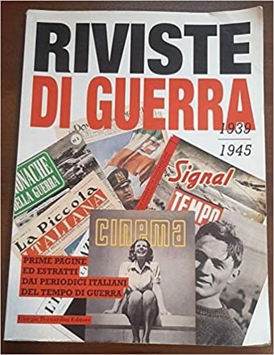 Riviste di guerra (1939-1945). Prime pagine ed estratti dai periodici italiani del tempo di guerra - copertina