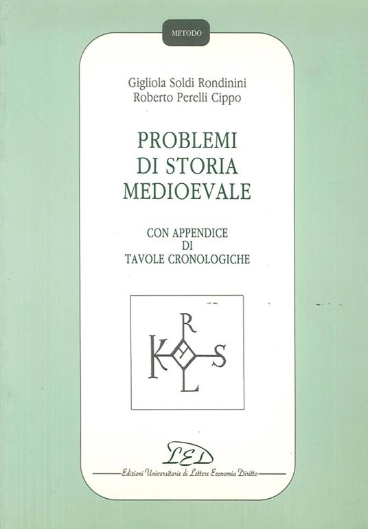 Problemi di storia medioevale. Con appendice di tavole cronologiche - Gigliola Soldi Rondinini,Roberto Perelli Cippo - copertina