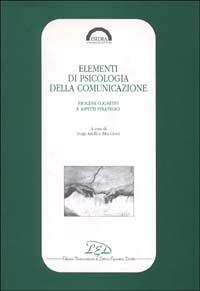 Elementi di psicologia della comunicazione. Processi cognitivi e aspetti strategici - copertina