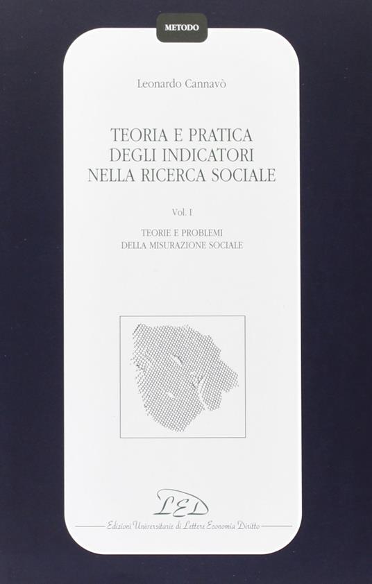 Teoria e pratica degli indicatori nella ricerca sociale. Vol. 1: Teorie e problemi della misurazione sociale. - Leonardo Cannavò - copertina