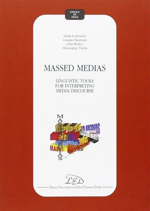 Massed medias: linguistic tools for interpreting media discourse - Linda Lombardo,Louann Haarman,John Morley - copertina
