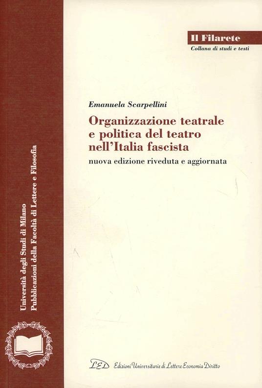 Organizzazione teatrale e politica del teatro nell'Italia fascista - Emanuela Scarpellini - copertina