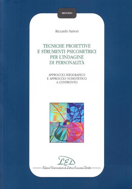 Tecniche proiettive e strumenti psicometrici per l'indagine di personalità. Approccio idiografico e approccio nomotetico a confronto - Riccardo Sartori - copertina