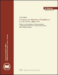 Un' opera per Elisabetta d'Inghilterra. La regina Floridea (Milano 1670). Ediz. critica - Carlo Lanfossi - copertina