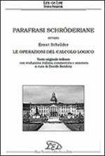 Parafrasi schröderiane. Ovvero Ernst Schröder, le operazioni del calcolo logico. Ediz. italiana e tedesca