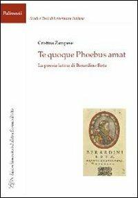 Te quoque phoebus amat. La poesia latina di Berardino Rota - Cristina Zampese - copertina