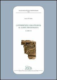 L' interpretatio visigothorum al Codex Theodosianus. Libro IX - Lucia Di Cintio - copertina