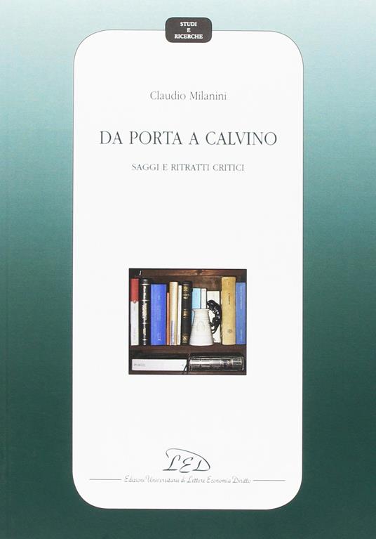 Da Porta a Calvino. Saggi e ritratti critici - Claudio Milanini - copertina