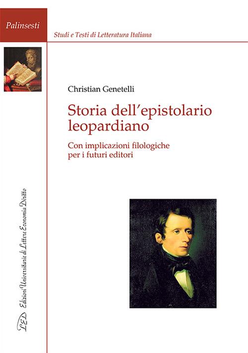 Storia dell'epistolario leopardiano. Con implicazioni filologiche per i futuri editori - Christian Genetelli - copertina