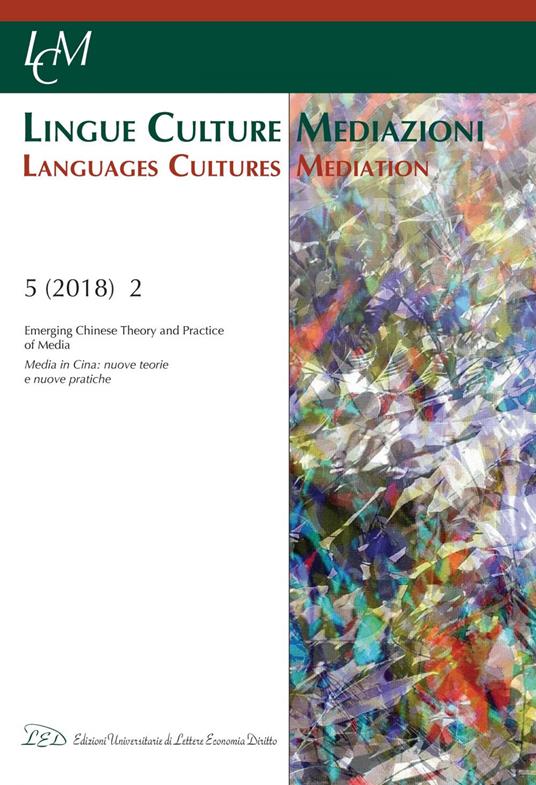 LCM Journal. Vol 5, No 2 (2018). Emerging Chinese Theory and Practice of Media - V.V.A.A.,Burgh Hugo de,Emma Lupano,Bettina Mottura - ebook