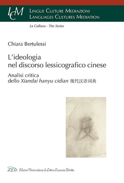 L' ideologia nel discorso lessicografico cinese. Analisi Critica dello Xiandai Hanyu Cidian - Bertulessi Chiara - copertina