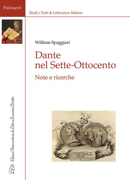 Dante nel Sette-Ottocento. Note e ricerche - William Spaggiari - copertina