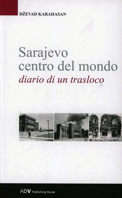 Sarajevo centro del mondo. Diario di un trasloco - Dzevad Karahasan - copertina