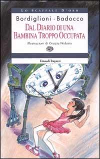 Dal diario di una bambina troppo occupata - Stefano Bordiglioni - Manuela  Badocco - - Libro - Einaudi Ragazzi - Lo scaffale d'oro | IBS