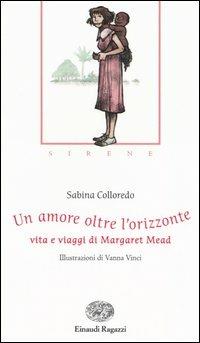 Un amore oltre l'orizzonte. Vita e viaggi di Margaret Mead - Sabina Colloredo - copertina