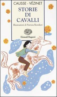 Storie di cavalli. Ediz. illustrata - Rolande Causse,Nane Vézinet - copertina