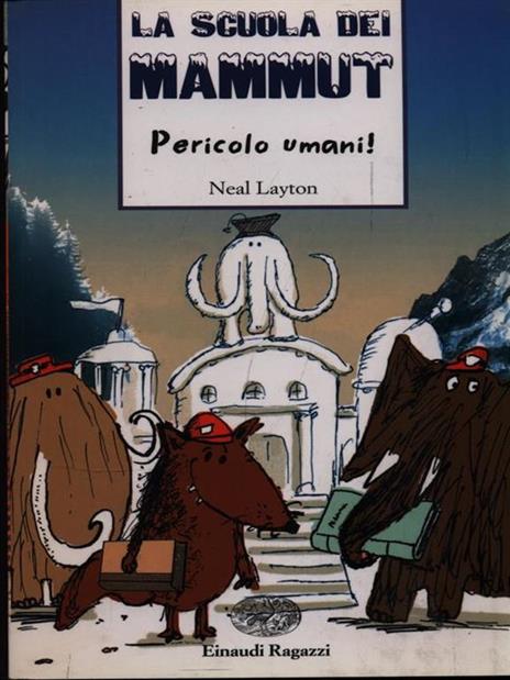 Pericolo umani! La scuola dei mammut - Neal Layton - 3