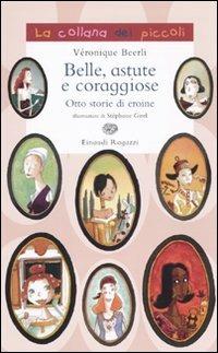 Belle, astute e coraggiose. Otto storie di eroine - Véronique Beerli - copertina