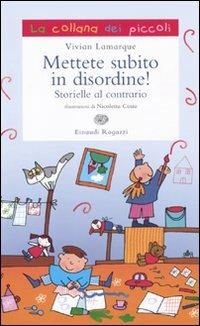 Mettete subito in disordine! Storielle al contrario - Vivian Lamarque,Nicoletta Costa - copertina