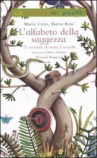 L' alfabeto della saggezza. 21 racconti da tutto il mondo. Ediz. illustrata  - Lydia Marin Ross - Johanna Marin Coles - - Libro - Einaudi Ragazzi - La  collana dei piccoli