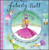 Fiocchi di neve e polvere d'argento. Felicity Bell. Con adesivi - Emma Thomson,Helen Bailey - copertina